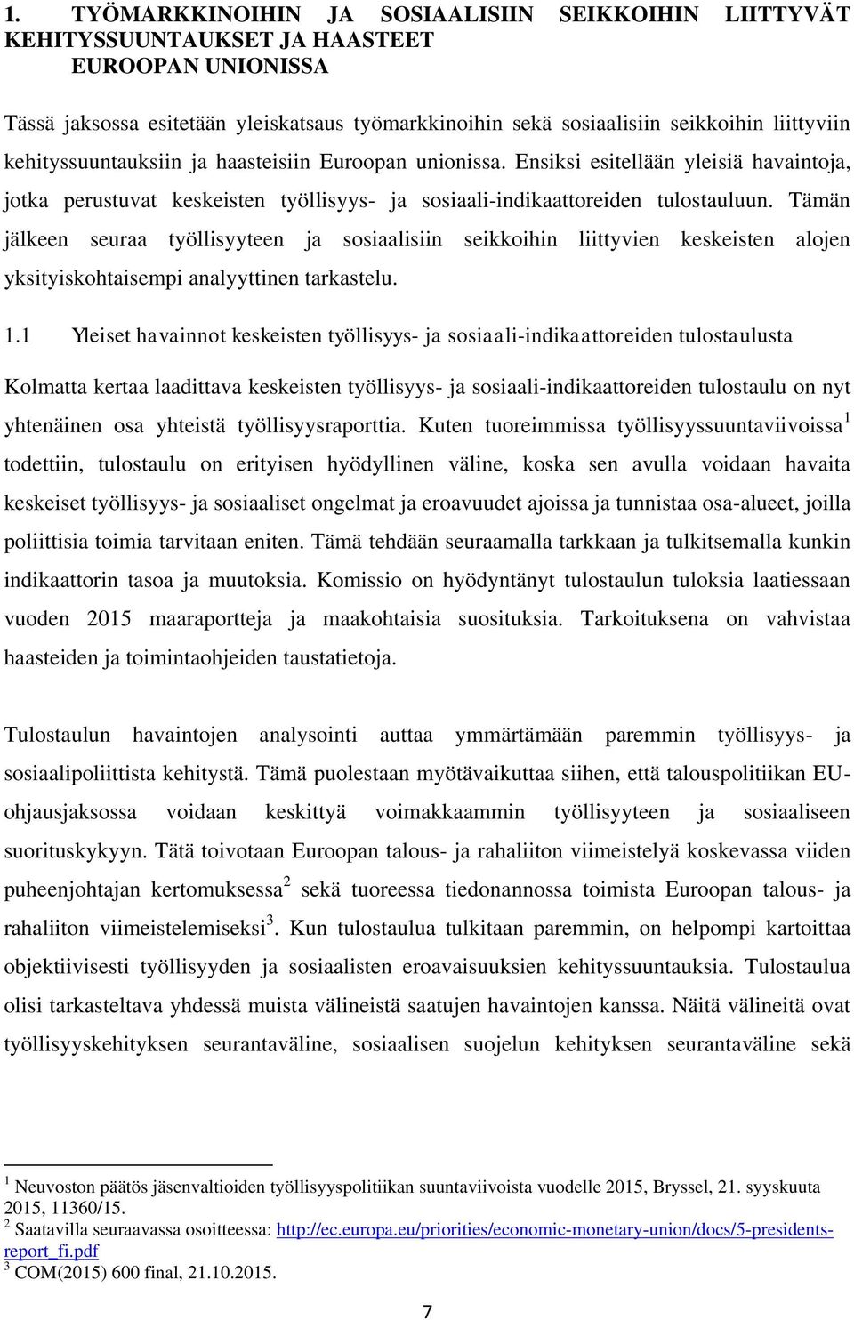 Tämän jälkeen seuraa työllisyyteen ja sosiaalisiin seikkoihin liittyvien keskeisten alojen yksityiskohtaisempi analyyttinen tarkastelu. 1.