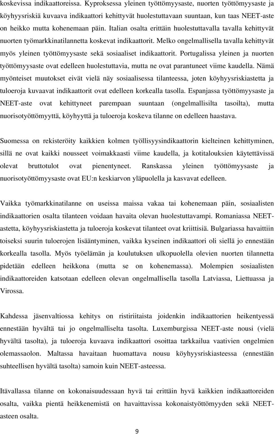 Italian osalta erittäin huolestuttavalla tavalla kehittyvät nuorten työmarkkinatilannetta koskevat indikaattorit.