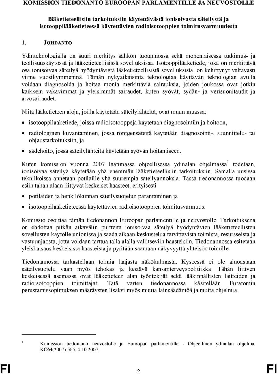 Isotooppilääketiede, joka on merkittävä osa ionisoivaa säteilyä hyödyntävistä lääketieteellisistä sovelluksista, on kehittynyt valtavasti viime vuosikymmeninä.