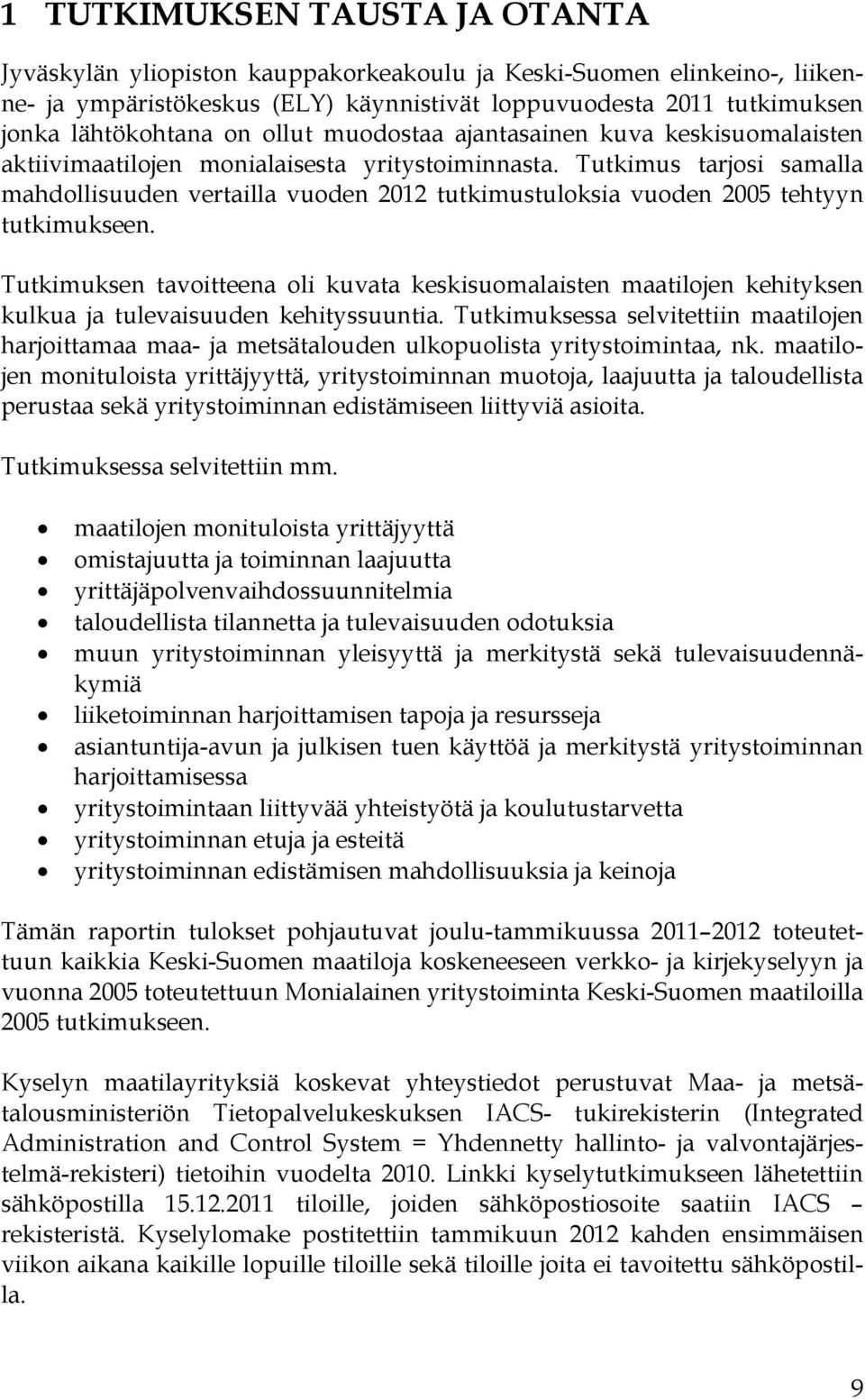 Tutkimus tarjosi samalla mahdollisuuden vertailla vuoden 2012 tutkimustuloksia vuoden 2005 tehtyyn tutkimukseen.