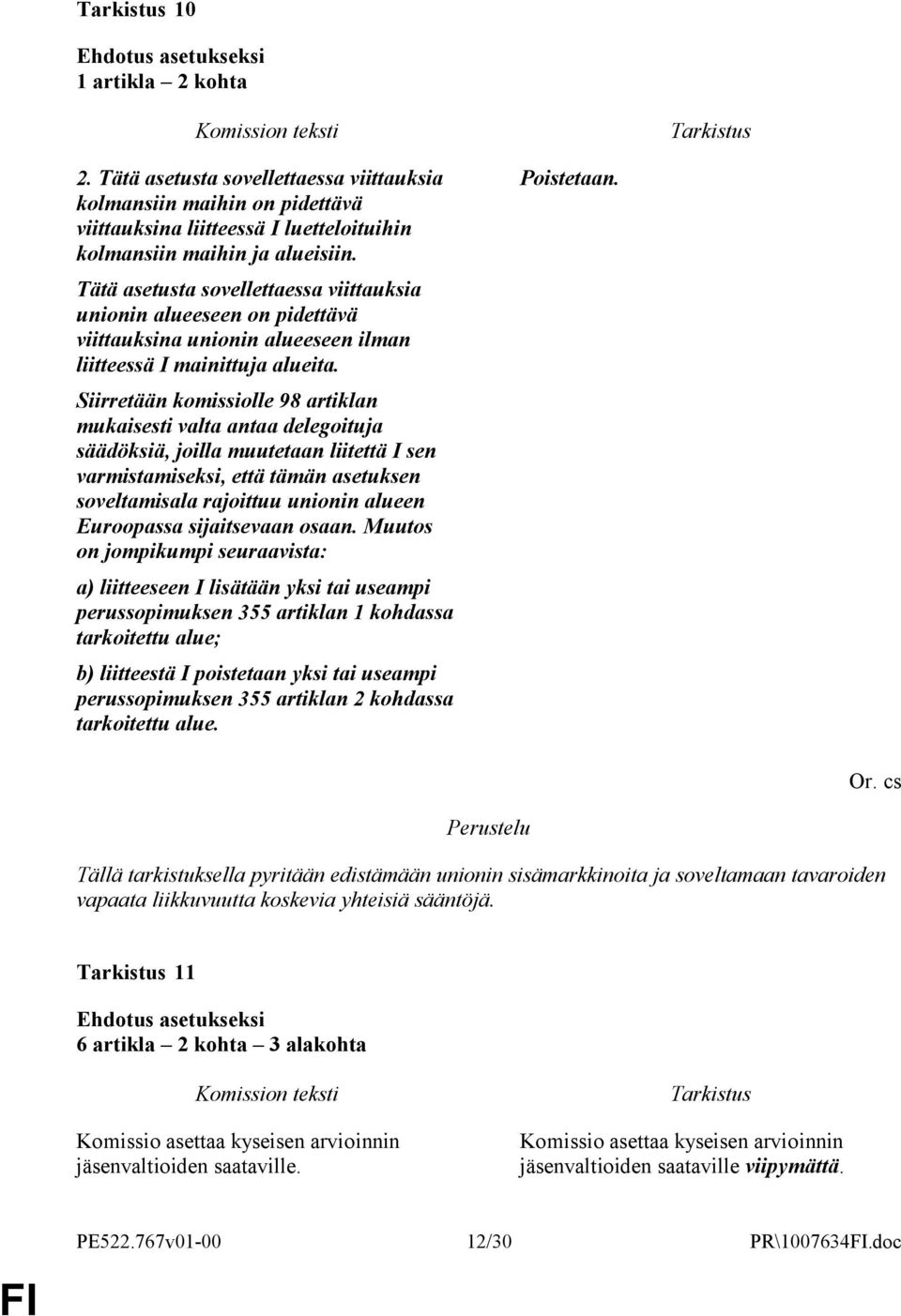 Siirretään komissiolle 98 artiklan säädöksiä, joilla muutetaan liitettä I sen varmistamiseksi, että tämän asetuksen soveltamisala rajoittuu unionin alueen Euroopassa sijaitsevaan osaan.