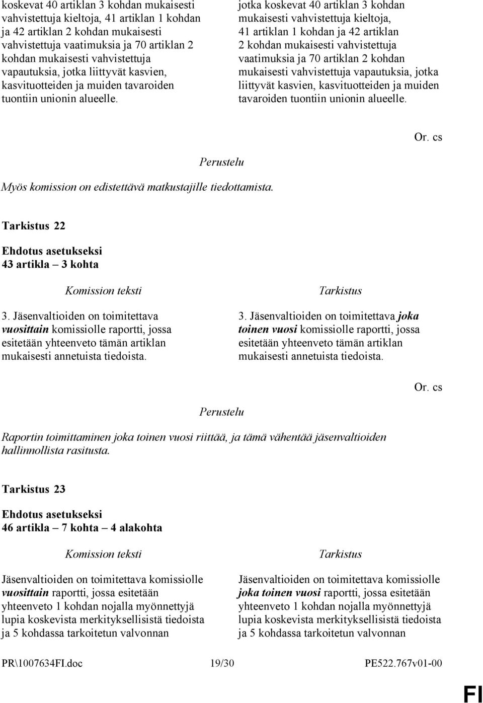 jotka   Myös komission on edistettävä matkustajille tiedottamista. 22 43 artikla 3 kohta 3.