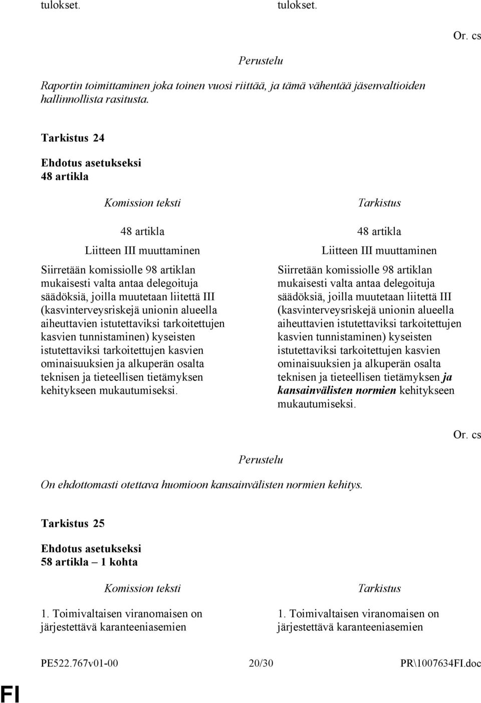 istutettaviksi tarkoitettujen kasvien tunnistaminen) kyseisten istutettaviksi tarkoitettujen kasvien ominaisuuksien ja alkuperän osalta teknisen ja tieteellisen tietämyksen kehitykseen mukautumiseksi.