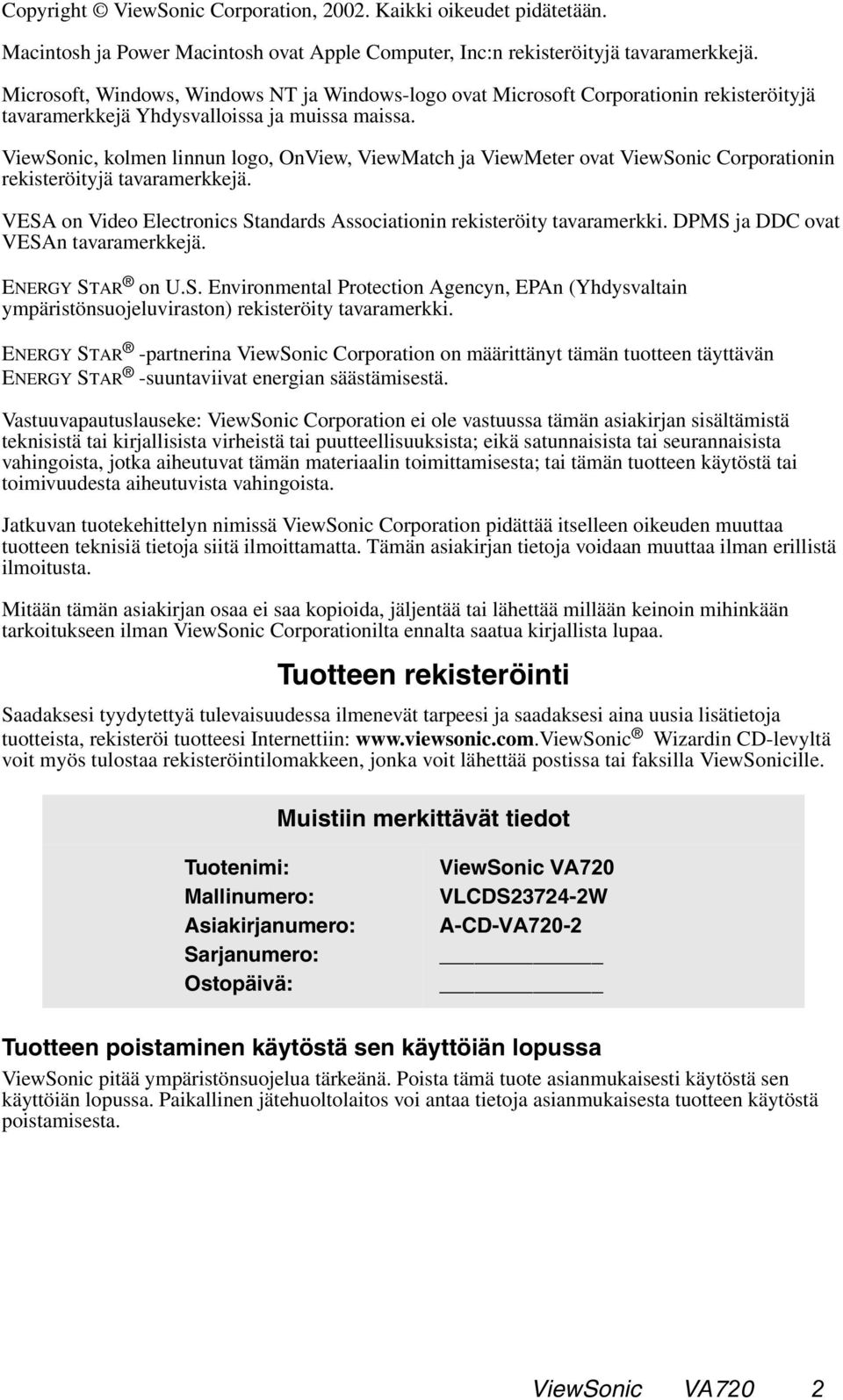 ViewSonic, kolmen linnun logo, OnView, ViewMatch ja ViewMeter ovat ViewSonic Corporationin rekisteröityjä tavaramerkkejä. VESA on Video Electronics Standards Associationin rekisteröity tavaramerkki.