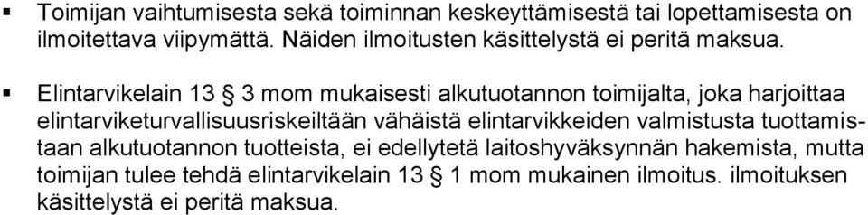 Elintarvikelain 13 3 mom mukaisesti alkutuotannon toimijalta, joka harjoittaa elintarviketurvallisuusriskeiltään vähäistä