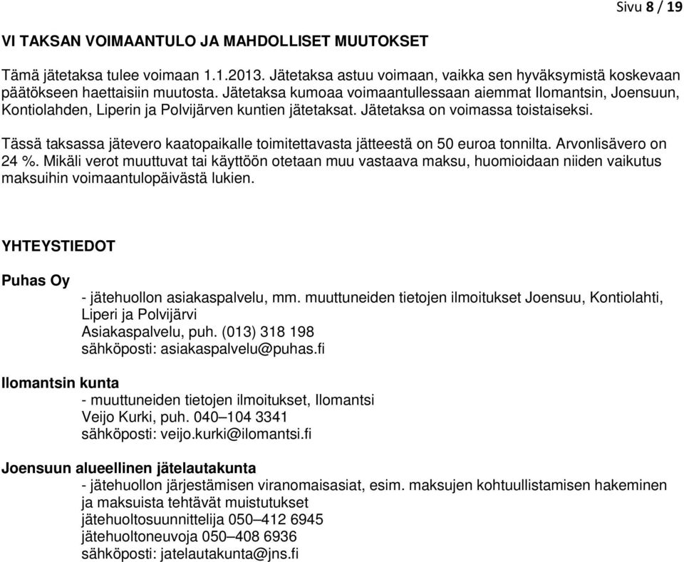 Tässä taksassa jätevero kaatopaikalle toimitettavasta jätteestä on 50 euroa tonnilta. Arvonlisävero on 24 %.