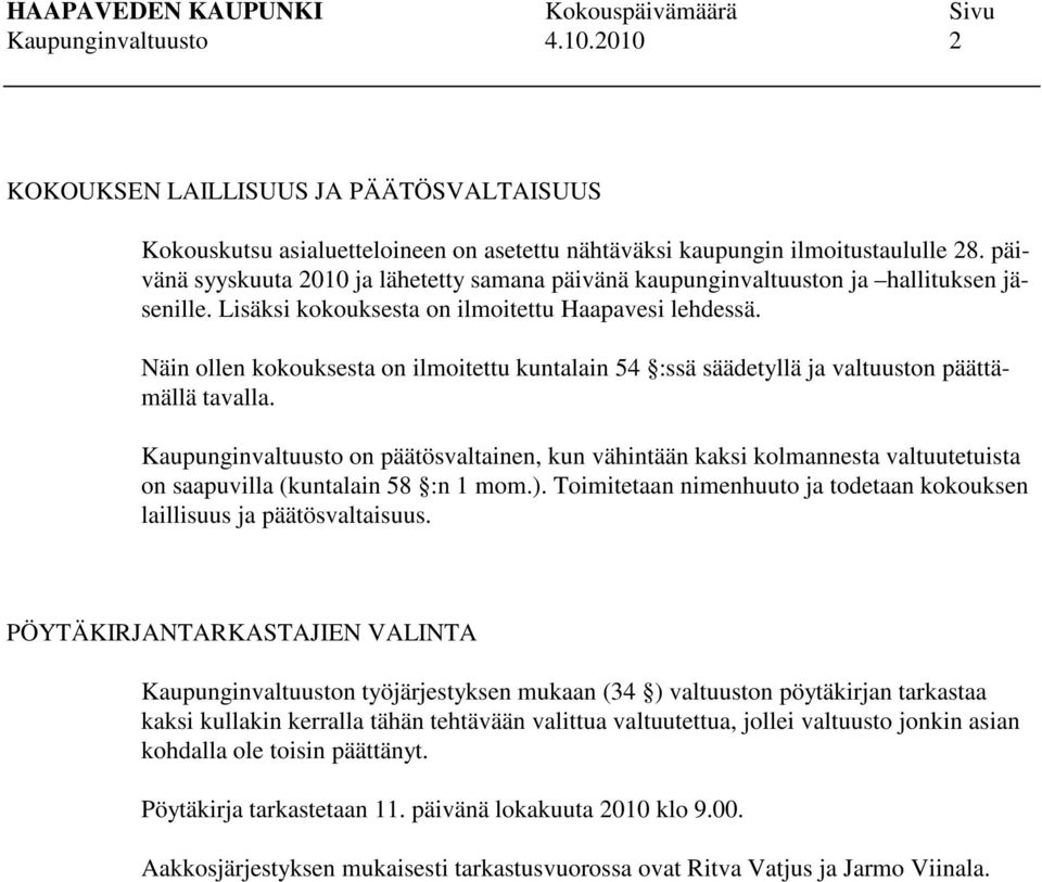 Näin ollen kokouksesta on ilmoitettu kuntalain 54 :ssä säädetyllä ja valtuuston päättämällä tavalla.