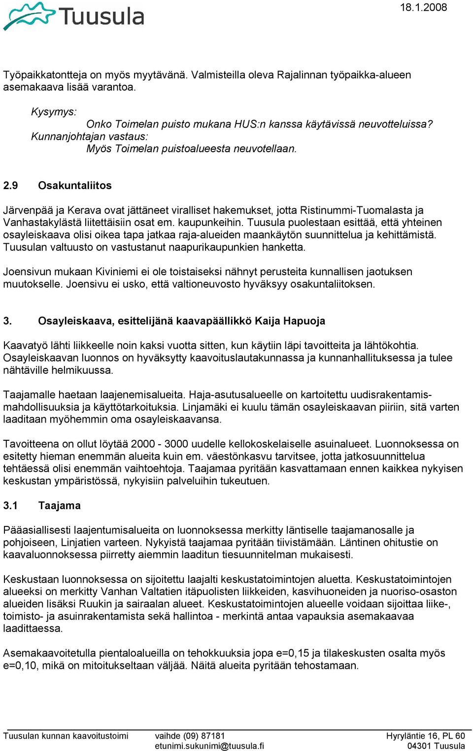 9 Osakuntaliitos Järvenpää ja Kerava ovat jättäneet viralliset hakemukset, jotta Ristinummi-Tuomalasta ja Vanhastakylästä liitettäisiin osat em. kaupunkeihin.