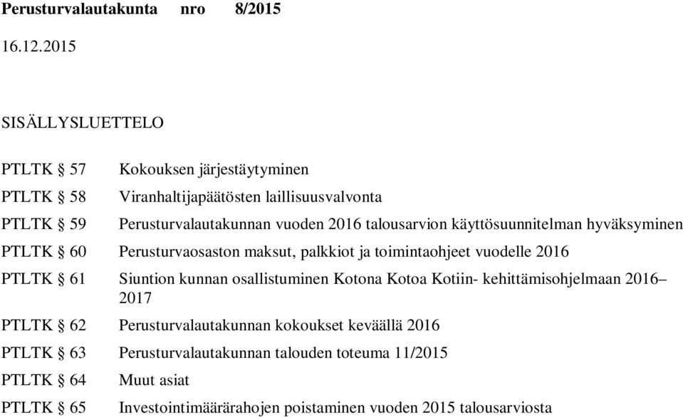 vuodelle 2016 PTLTK 61 n kunnan osallistuminen Kotona Kotoa Kotiin- kehittämisohjelmaan 2016 2017 PTLTK 62 Perusturvalautakunnan kokoukset