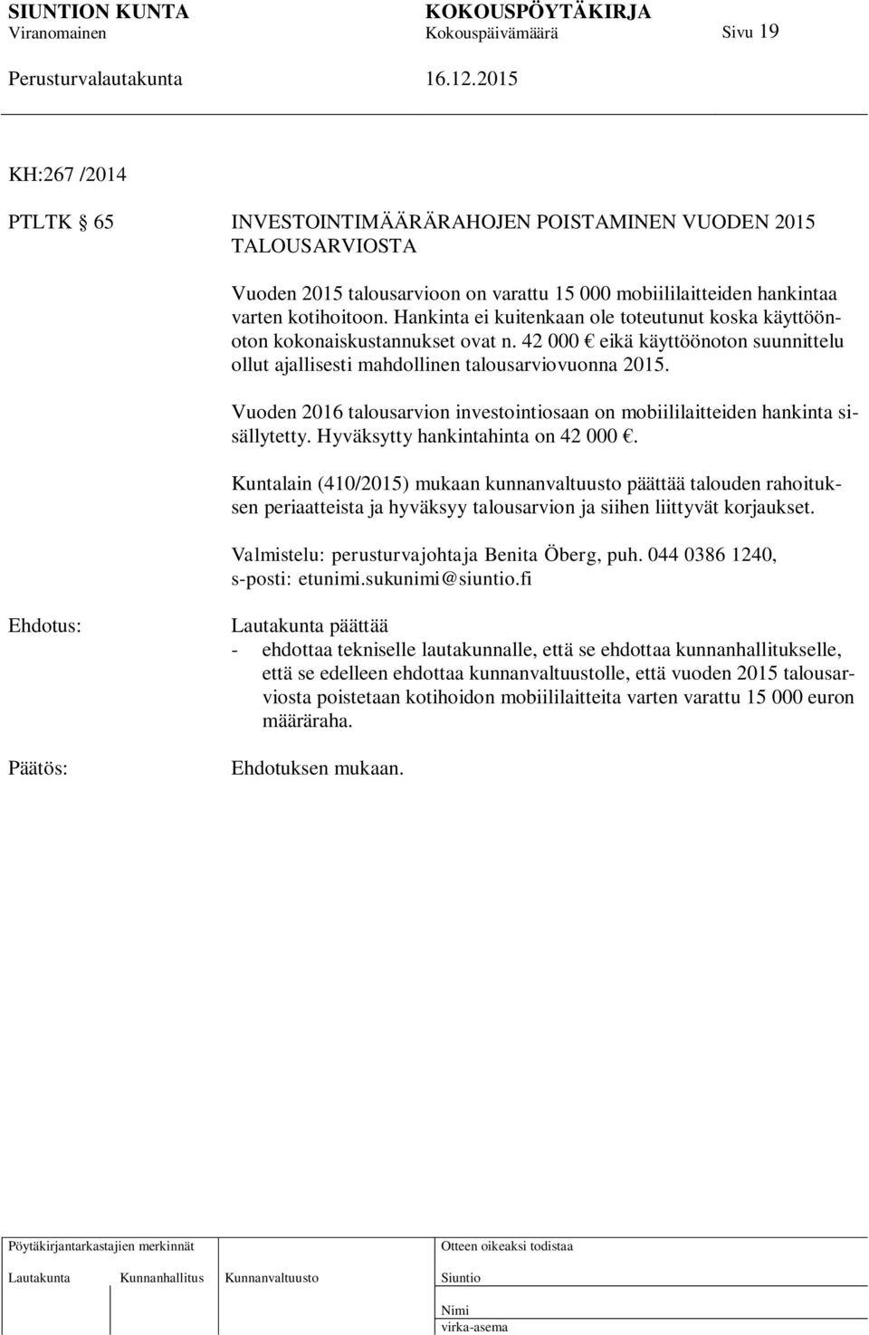 Vuoden 2016 talousarvion investointiosaan on mobiililaitteiden hankinta sisällytetty. Hyväksytty hankintahinta on 42 000.