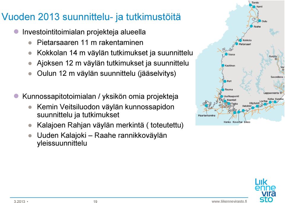 suunnittelu (jääselvitys) Kunnossapitotoimialan / yksikön omia projekteja Kemin Veitsiluodon väylän kunnossapidon