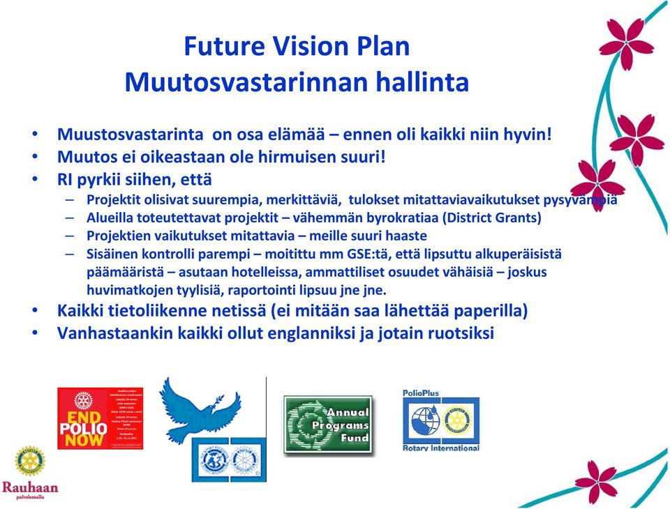 Grants) Projektien vaikutukset mitattavia meille suuri haaste Sisäinen kontrolli parempi moitittu mm GSE:tä, että lipsuttu alkuperäisistä päämääristä asutaan hotelleissa,