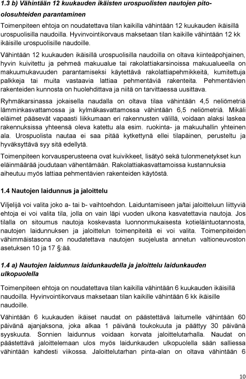 Vähintään 12 kuukauden ikäisillä urospuolisilla naudoilla on oltava kiinteäpohjainen, hyvin kuivitettu ja pehmeä makuualue tai rakolattiakarsinoissa makuualueella on makuumukavuuden parantamiseksi