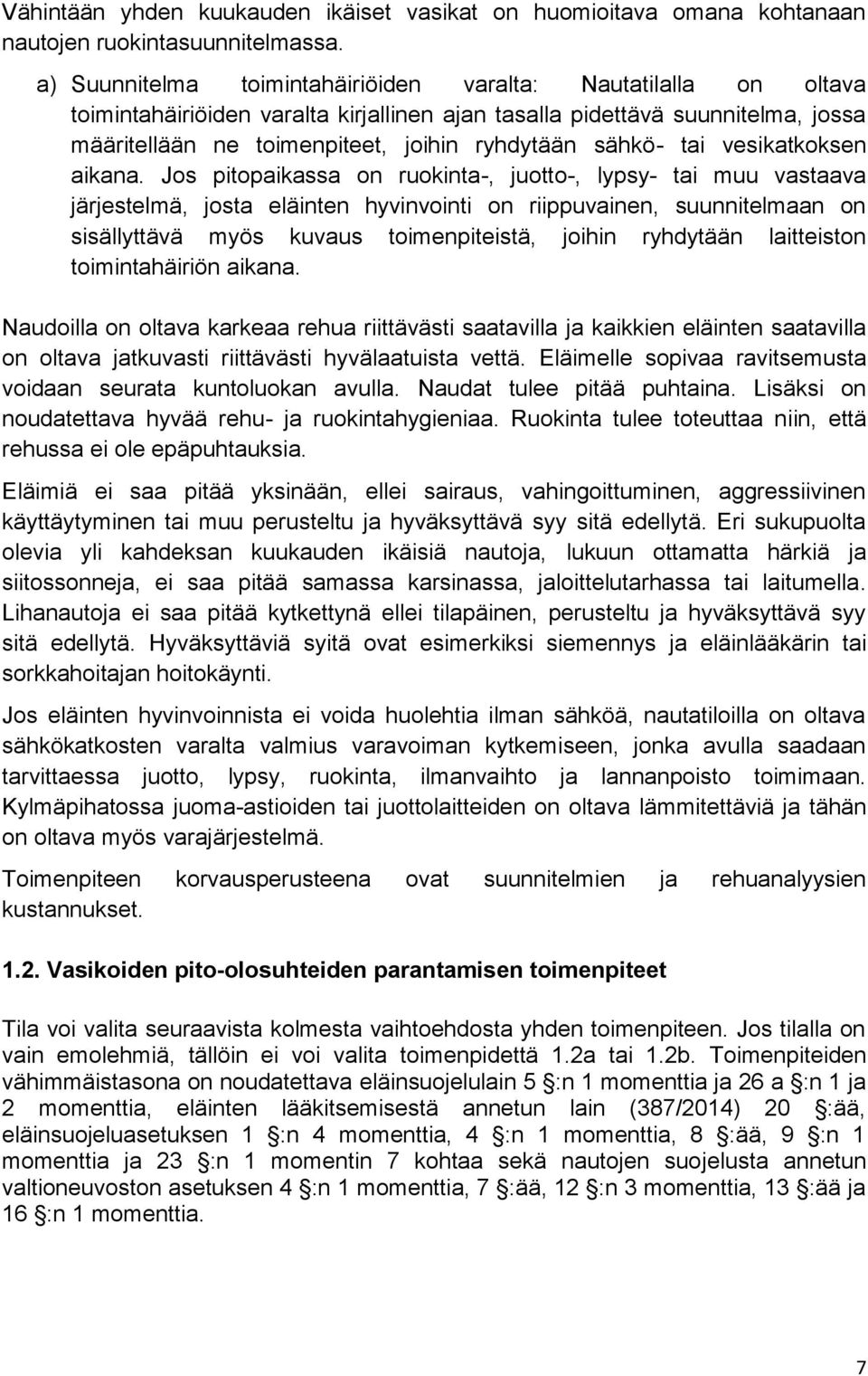 sähkö- tai vesikatkoksen aikana.