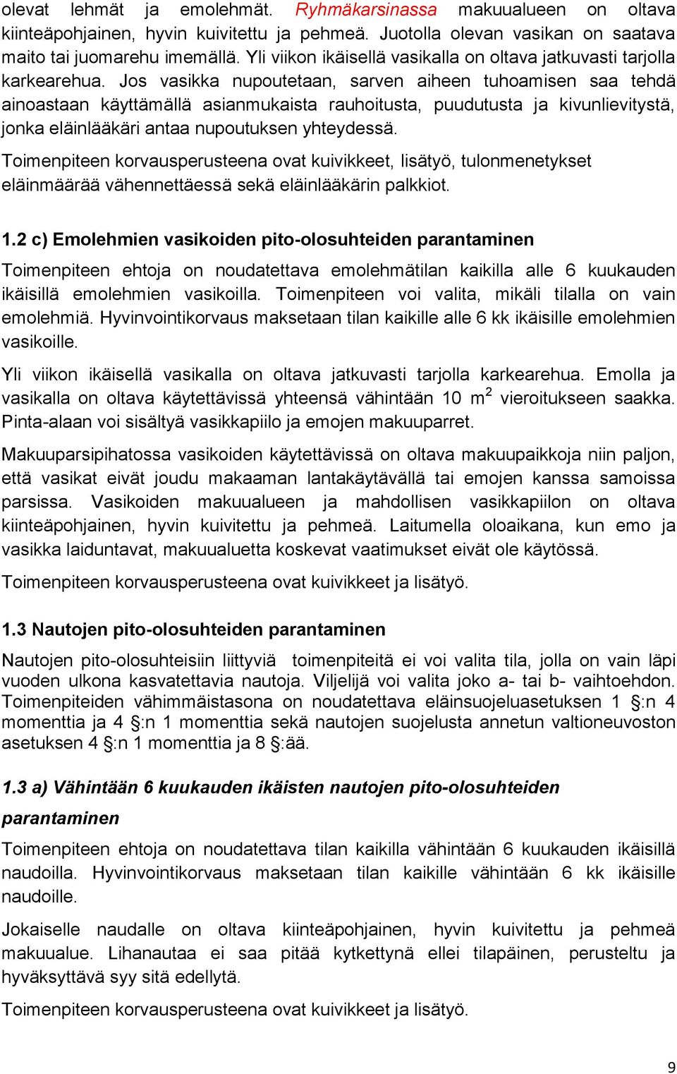 Jos vasikka nupoutetaan, sarven aiheen tuhoamisen saa tehdä ainoastaan käyttämällä asianmukaista rauhoitusta, puudutusta ja kivunlievitystä, jonka eläinlääkäri antaa nupoutuksen yhteydessä.
