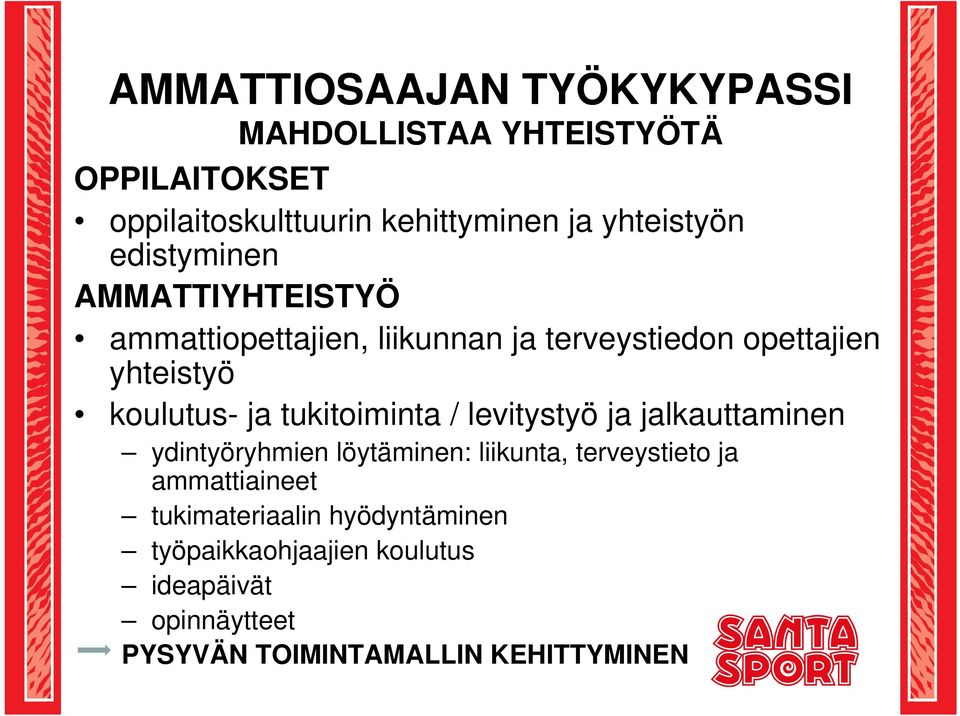 tukitoiminta / levitystyö ja jalkauttaminen ydintyöryhmien löytäminen: liikunta, terveystieto ja