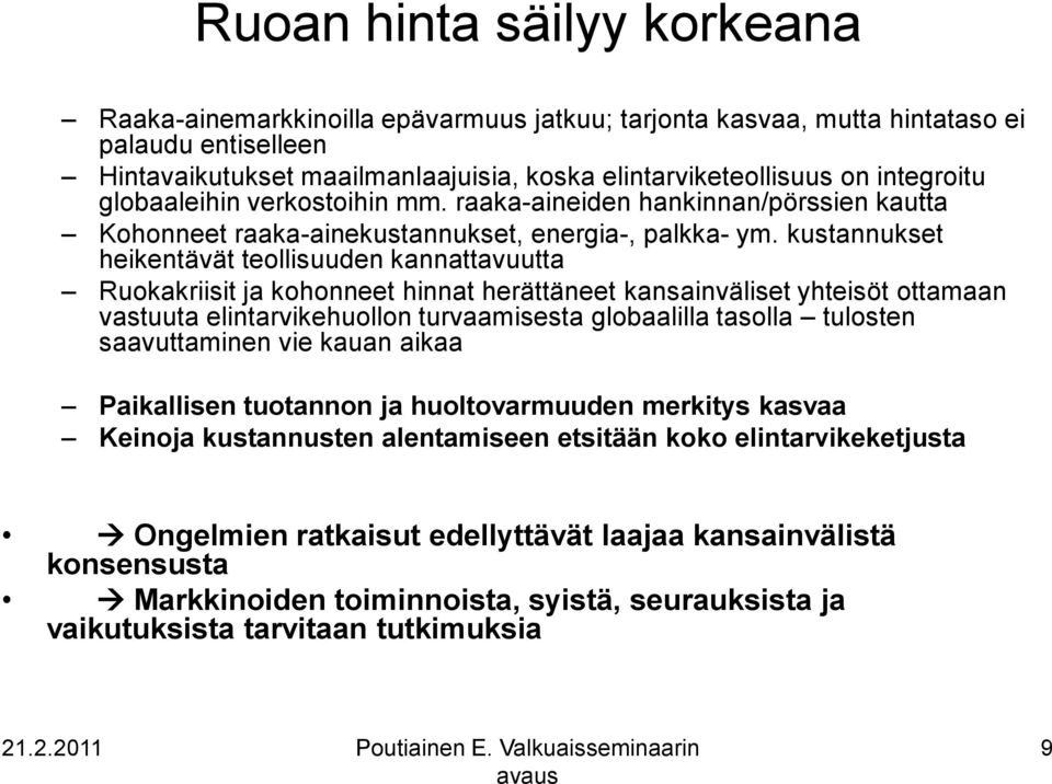 kustannukset heikentävät teollisuuden kannattavuutta Ruokakriisit ja kohonneet hinnat herättäneet kansainväliset yhteisöt ottamaan vastuuta elintarvikehuollon turvaamisesta globaalilla tasolla