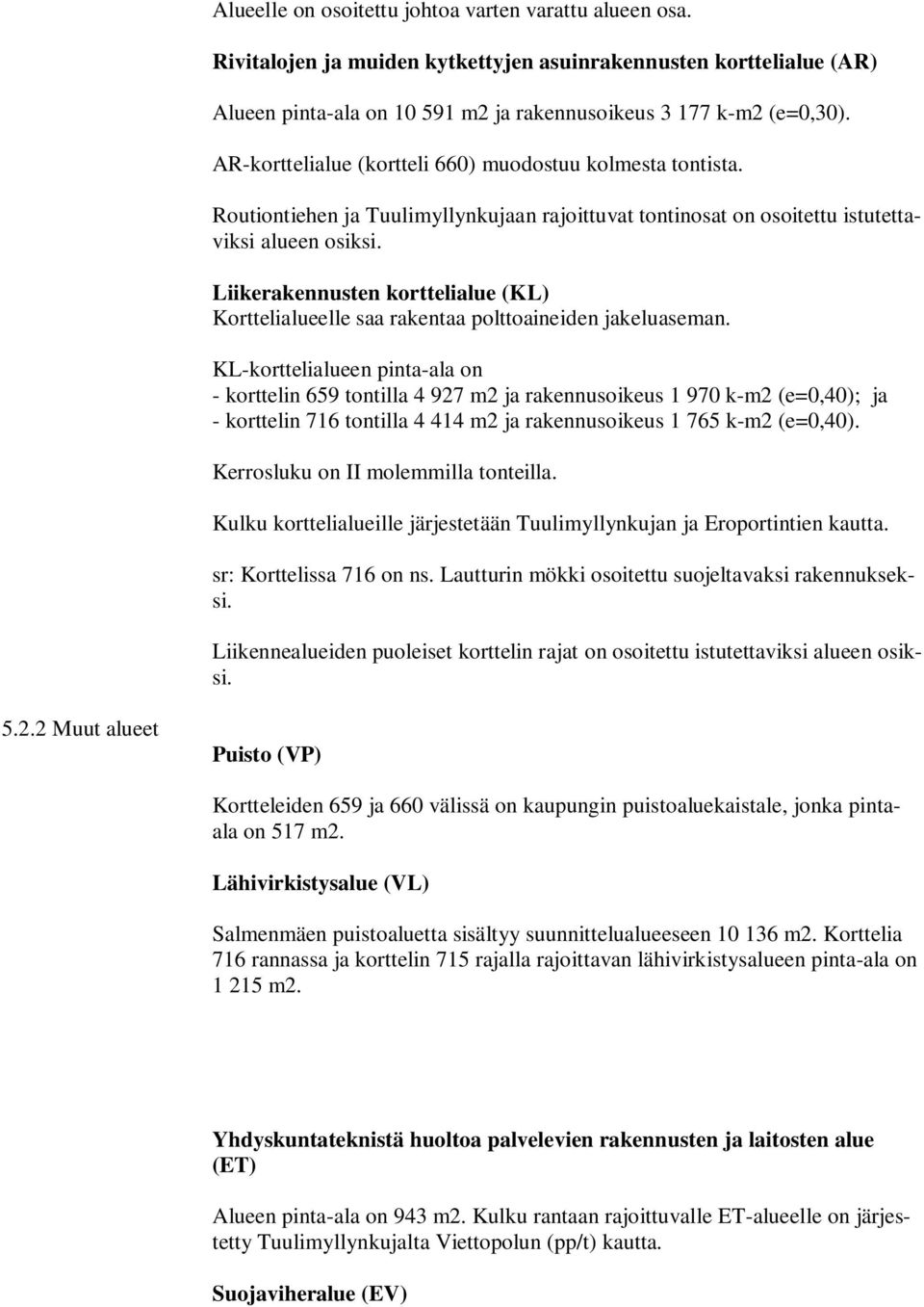 Liikerakennusten korttelialue (KL) Korttelialueelle saa rakentaa polttoaineiden jakeluaseman.