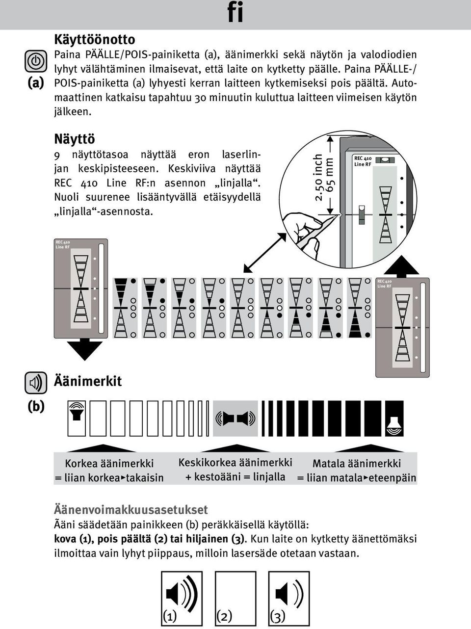 Näyttö 9 näyttötasoa näyttää eron laserlinjan keskipisteeseen. Keskiviiva näyttää :n asennon linjalla. Nuoli suurenee lisääntyvällä etäisyydellä linjalla -asennosta. 2.