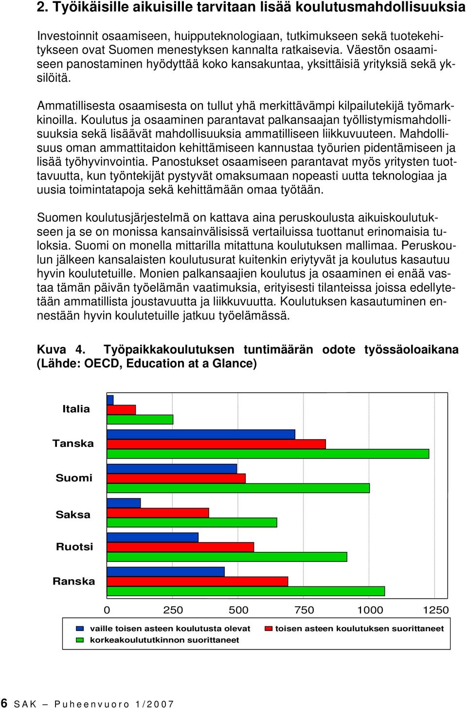 Koulutus ja osaaminen parantavat palkansaajan työllistymismahdollisuuksia sekä lisäävät mahdollisuuksia ammatilliseen liikkuvuuteen.