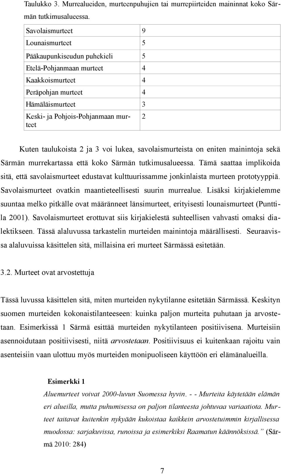 taulukoista 2 ja 3 voi lukea, savolaismurteista on eniten mainintoja sekä Särmän murrekartassa että koko Särmän tutkimusalueessa.