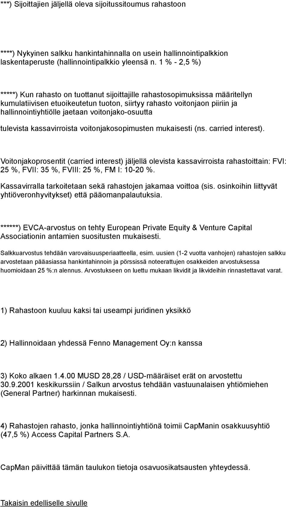 voitonjako-osuutta tulevista kassavirroista voitonjakosopimusten mukaisesti (ns. carried interest).