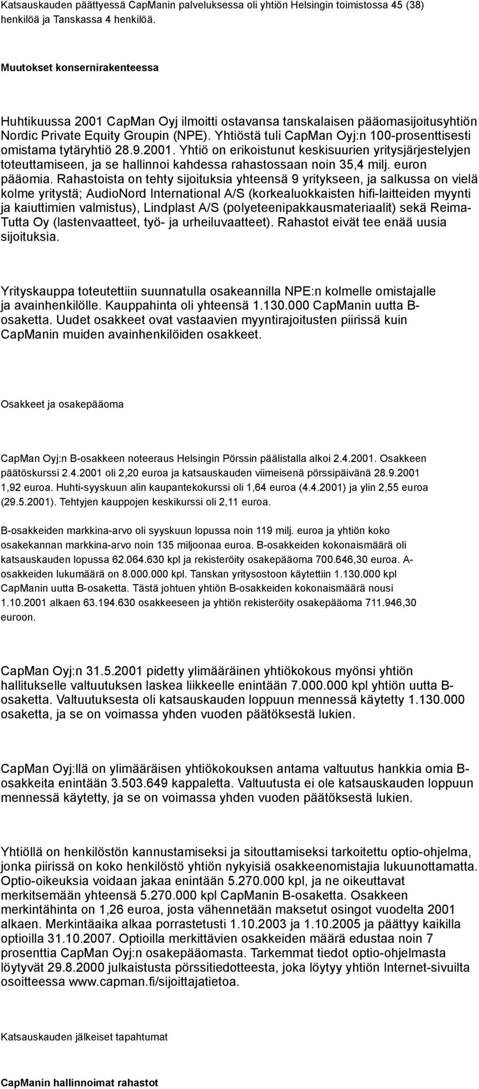 Yhtiöstä tuli CapMan Oyj:n 100-prosenttisesti omistama tytäryhtiö 28.9.2001.