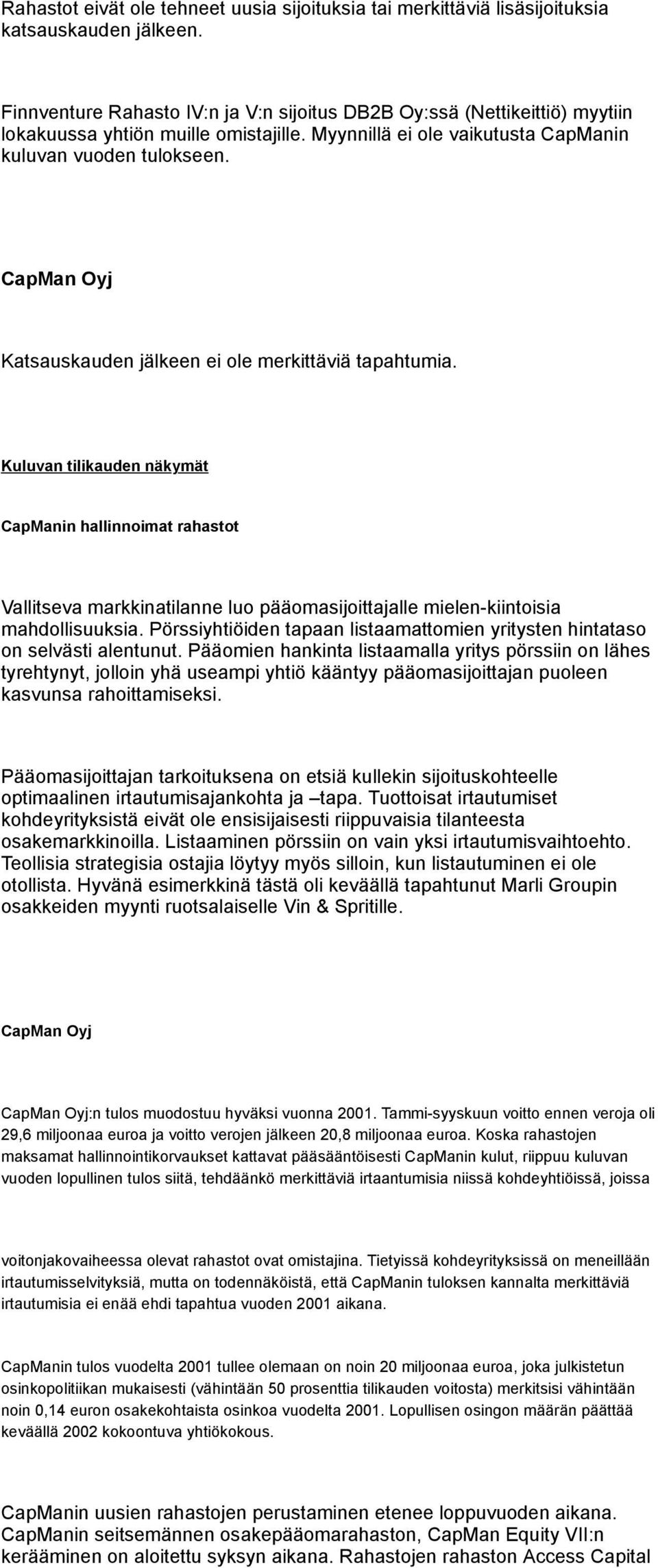 CapMan Oyj Katsauskauden jälkeen ei ole merkittäviä tapahtumia.
