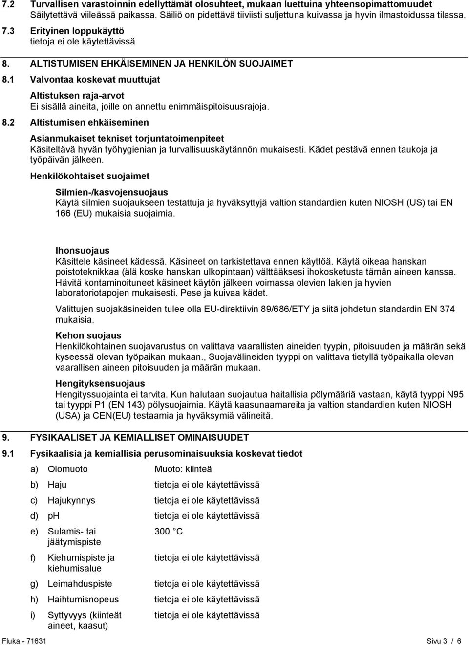 1 Valvontaa koskevat muuttujat Altistuksen raja-arvot Ei sisällä aineita, joille on annettu enimmäispitoisuusrajoja. 8.