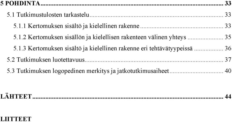 .. 36 5.2 Tutkimuksen luotettavuus... 37 5.