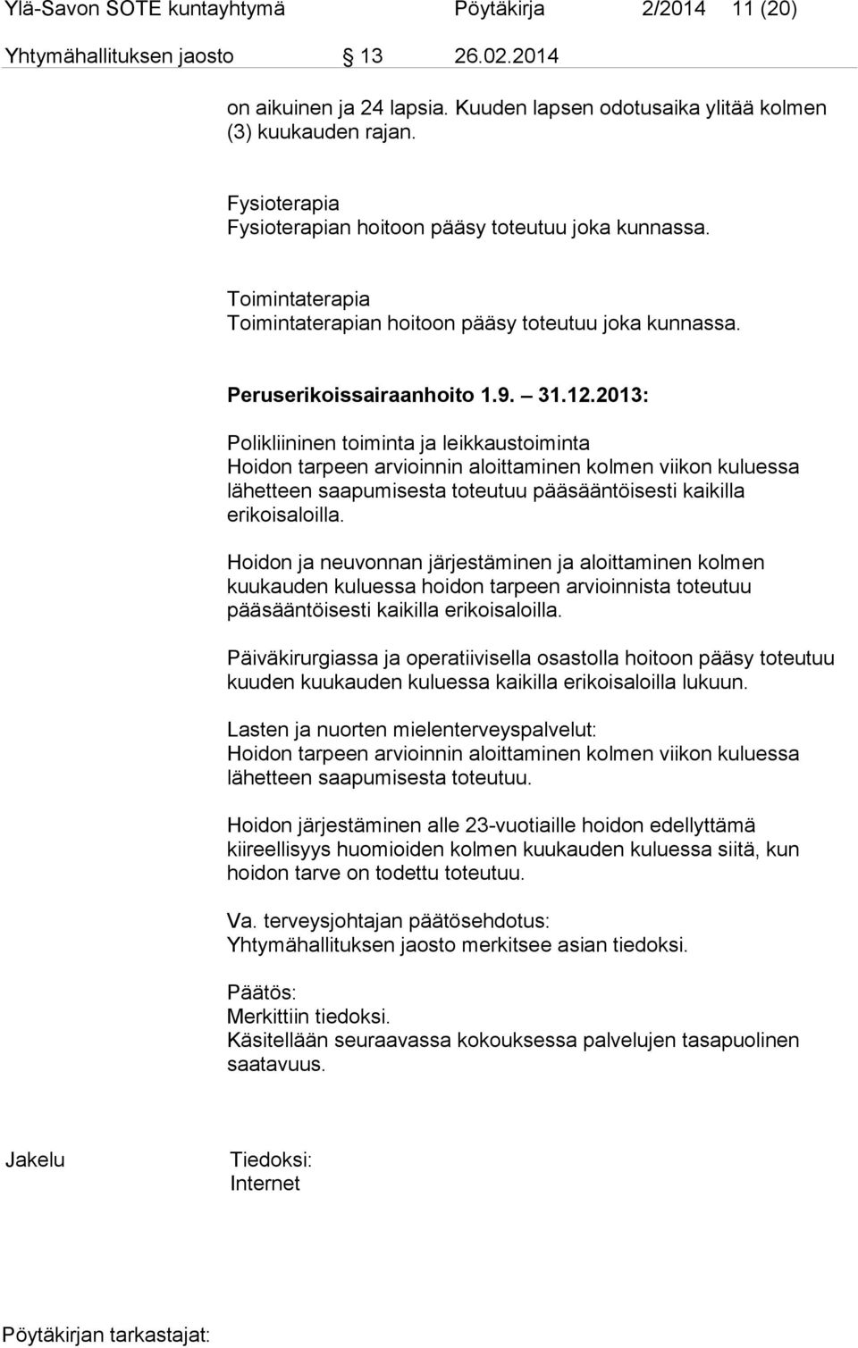 2013: Polikliininen toiminta ja leikkaustoiminta Hoidon tarpeen arvioinnin aloittaminen kolmen viikon kuluessa lähetteen saapumisesta toteutuu pääsääntöisesti kaikilla erikoisaloilla.