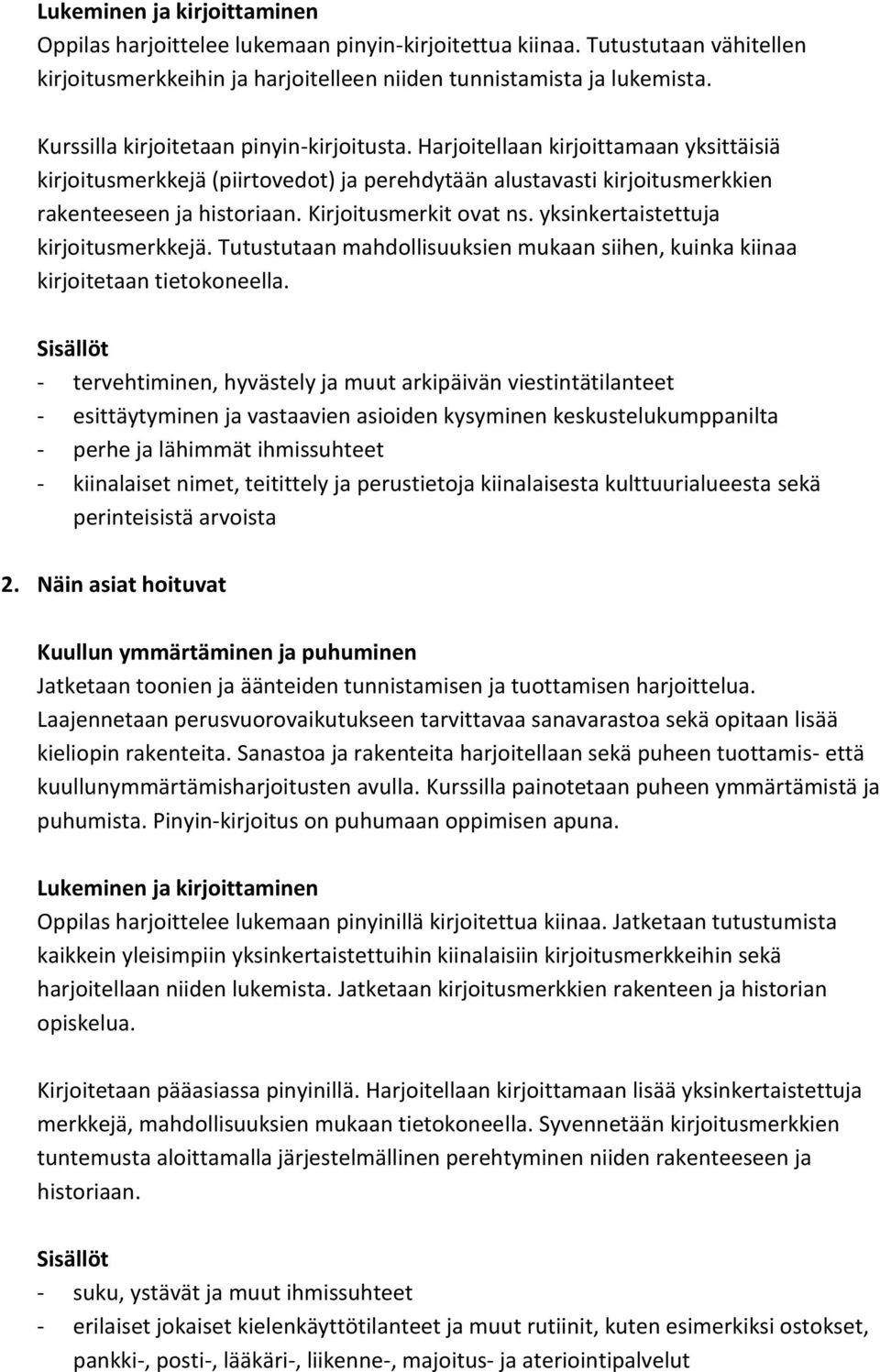 yksinkertaistettuja kirjoitusmerkkejä. Tutustutaan mahdollisuuksien mukaan siihen, kuinka kiinaa kirjoitetaan tietokoneella.