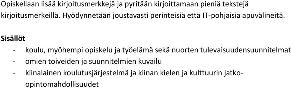 koulu, myöhempi opiskelu ja työelämä sekä nuorten tulevaisuudensuunnitelmat omien toiveiden