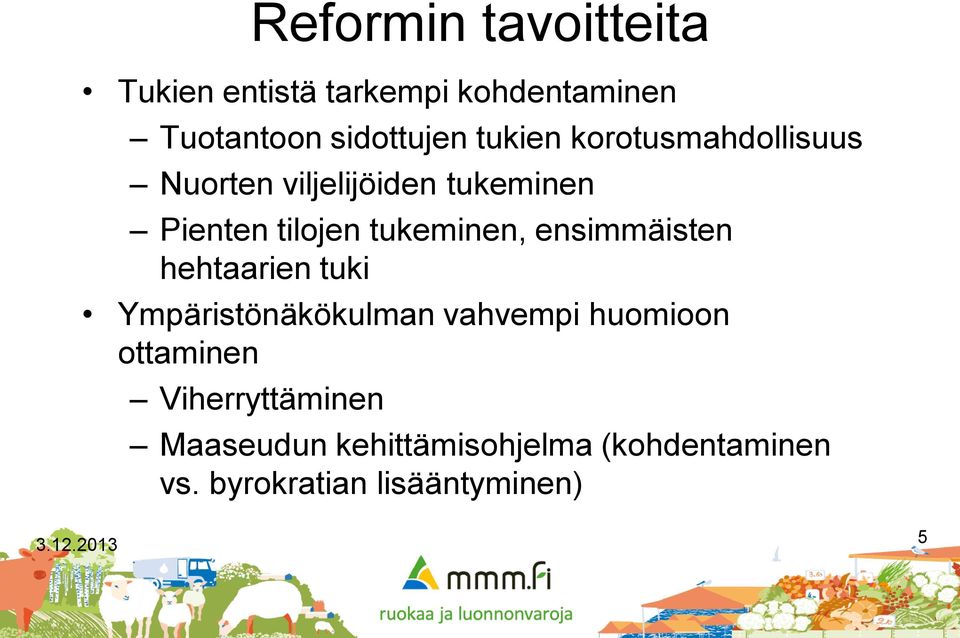 ensimmäisten hehtaarien tuki Ympäristönäkökulman vahvempi huomioon ottaminen