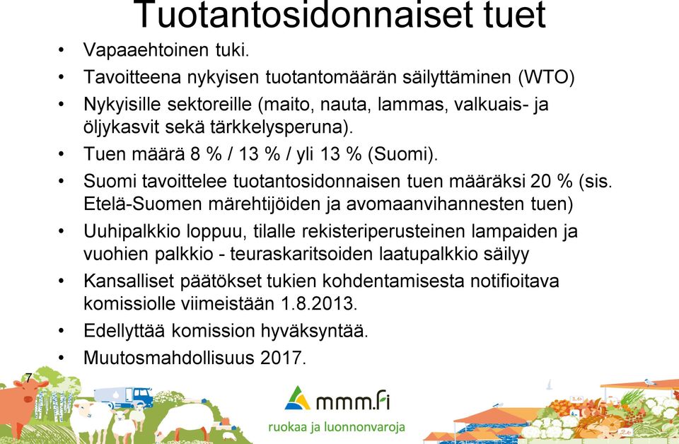 Tuen määrä 8 % / 13 % / yli 13 % (Suomi). Suomi tavoittelee tuotantosidonnaisen tuen määräksi 20 % (sis.