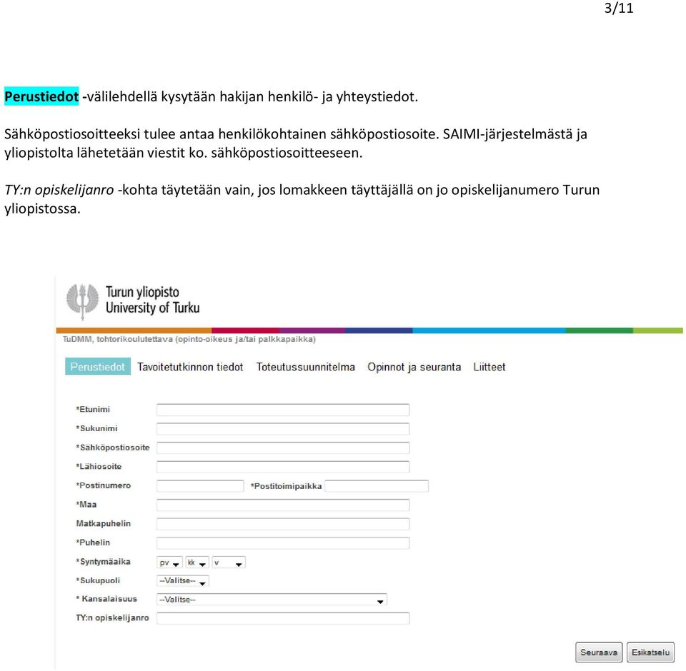 SAIMI-järjestelmästä ja yliopistolta lähetetään viestit ko. sähköpostiosoitteeseen.