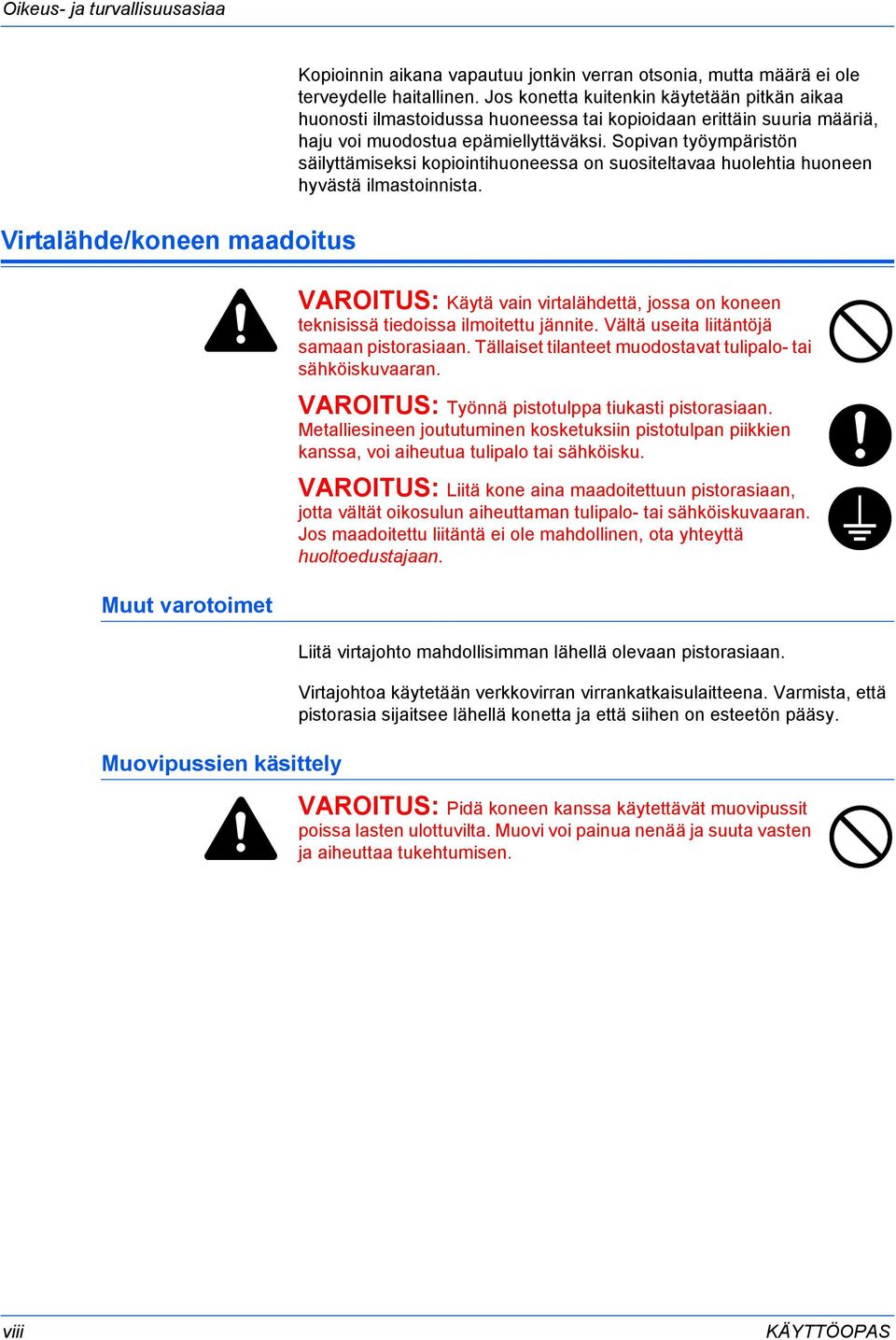 Sopivan työympäristön säilyttämiseksi kopiointihuoneessa on suositeltavaa huolehtia huoneen hyvästä ilmastoinnista.