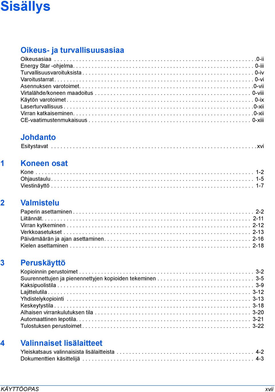 ................................................. 0-viii Käytön varotoimet............................................................ 0-ix Laserturvallisuus.............................................................0-xii Virran katkaiseminen.