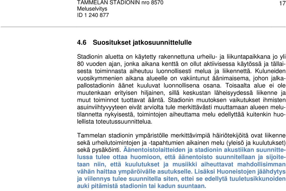 Toisaalta alue ei ole muutenkaan erityisen hiljainen, sillä keskustan läheisyydessä liikenne ja muut toiminnot tuottavat ääntä.