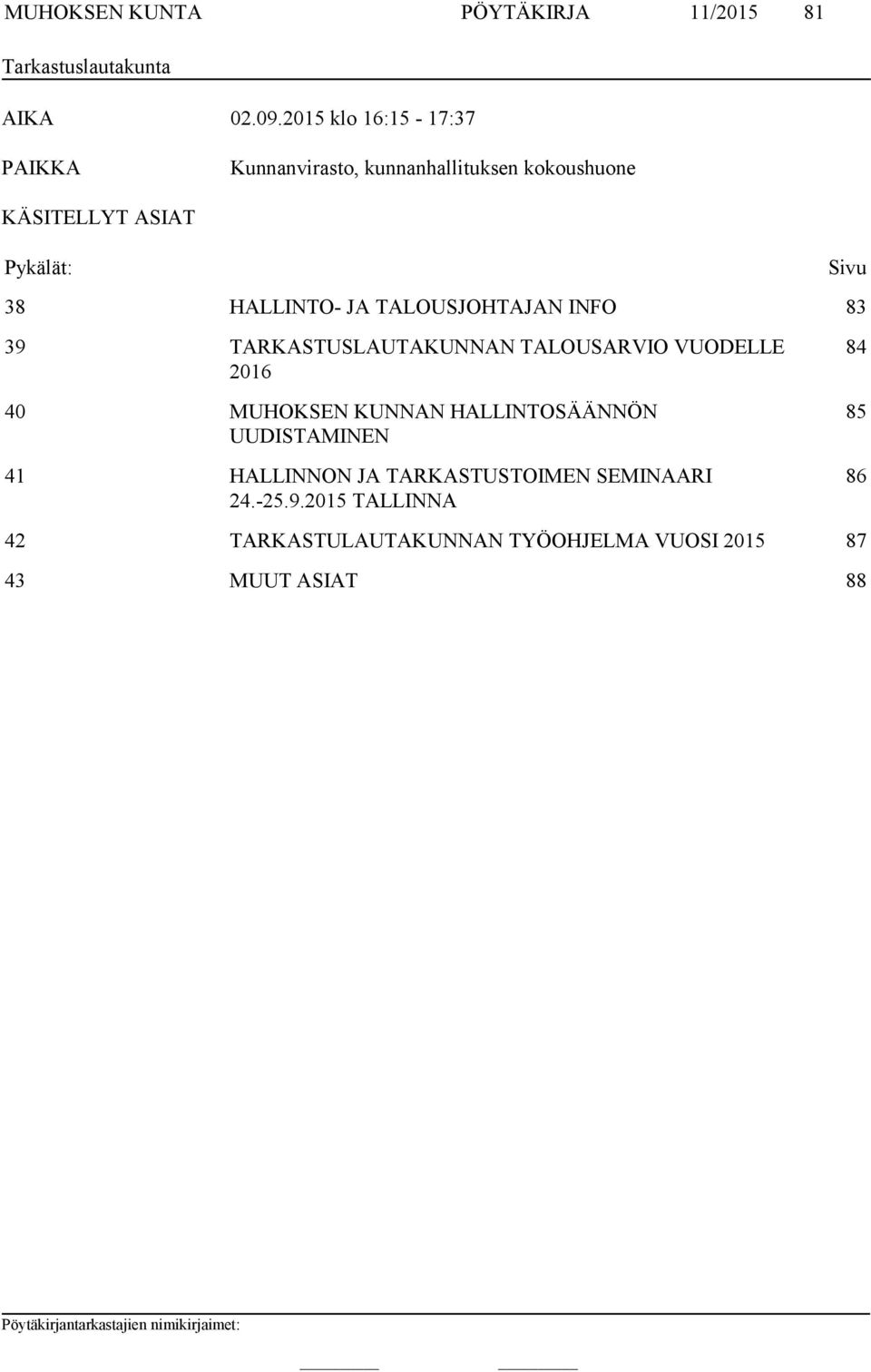 HALLINTO- JA TALOUSJOHTAJAN INFO 83 39 TARKASTUSLAUTAKUNNAN TALOUSARVIO VUODELLE 2016 40 MUHOKSEN KUNNAN