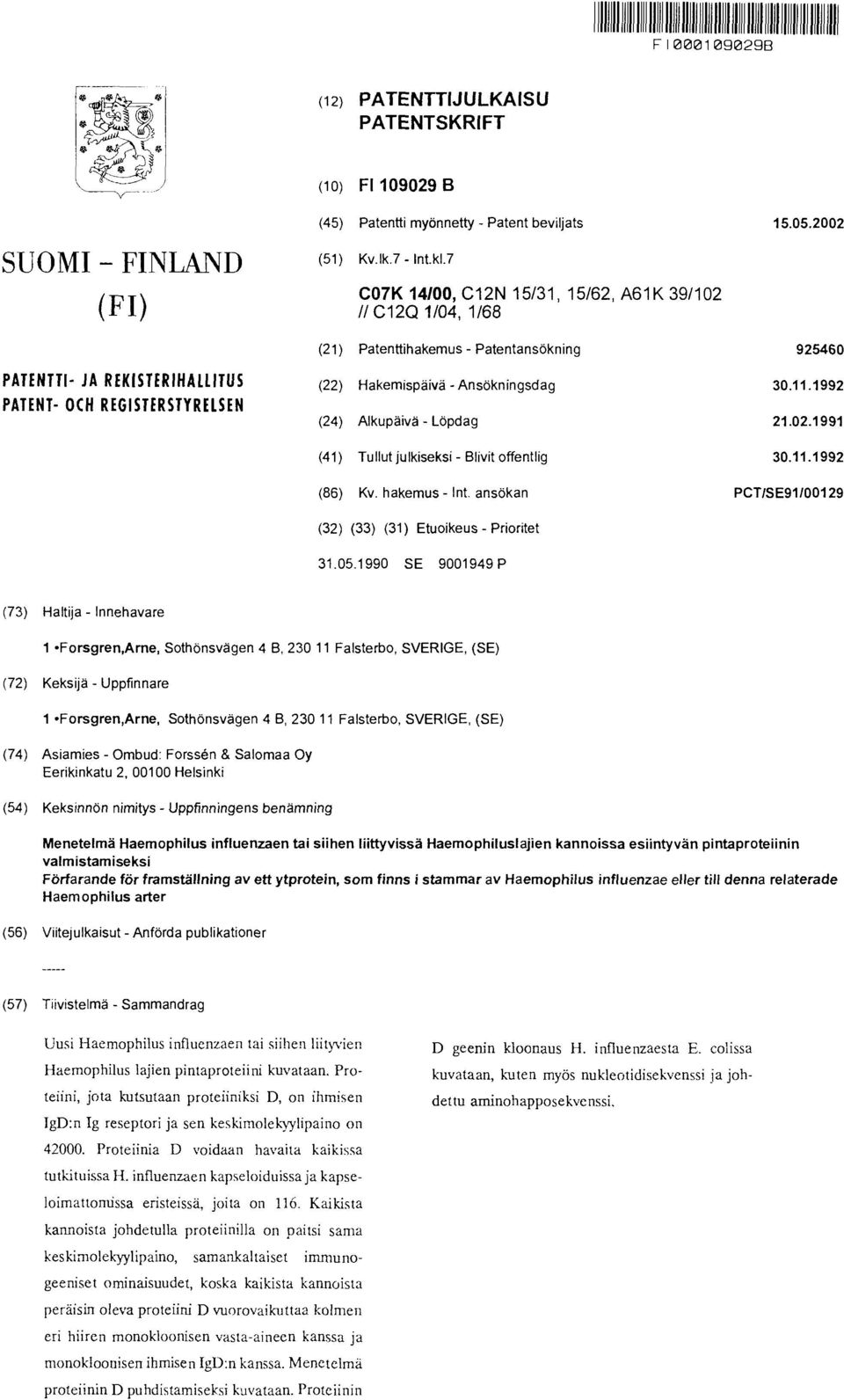 Ansökningsdag 30.11.1992 (24) Alkupäivä - Löpdag 21.02.1991 (41) Tullut julkiseksi - Blivit offentlig 30.11.1992 (86) Kv. hakemus - Int. ansökan PCT/SE91/00129 (32) (33) (31) Etuoikeus - Prioritet 31.