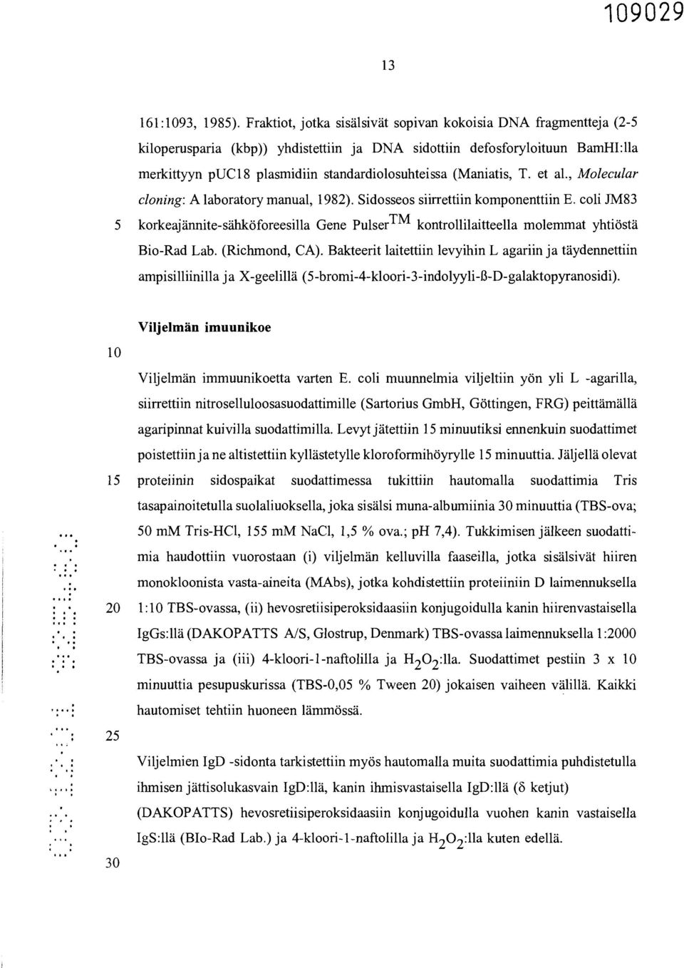 (Maniatis, T. et al., Molecular cloning: A laboratory manual, 1982). Sidosseos siirrettiin komponenttiin E.