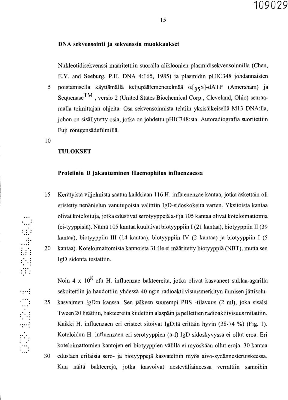 , Cleveland, Ohio) seuraamalla toimittajan ohjeita. Osa sekvensoinnista tehtiin yksisäikeisellä M13 DNA:11a, johon on sisällytetty osia, jotka on johdettu phic348:sta.