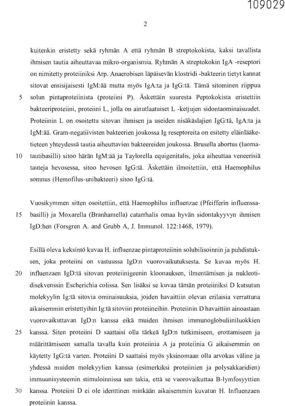 Äskettäin suuresta Peptokokista eristettiin bakteeriproteiini, proteiini L, jolla on ainutlaatuiset L -ketjujen sidontaominaisuudet.