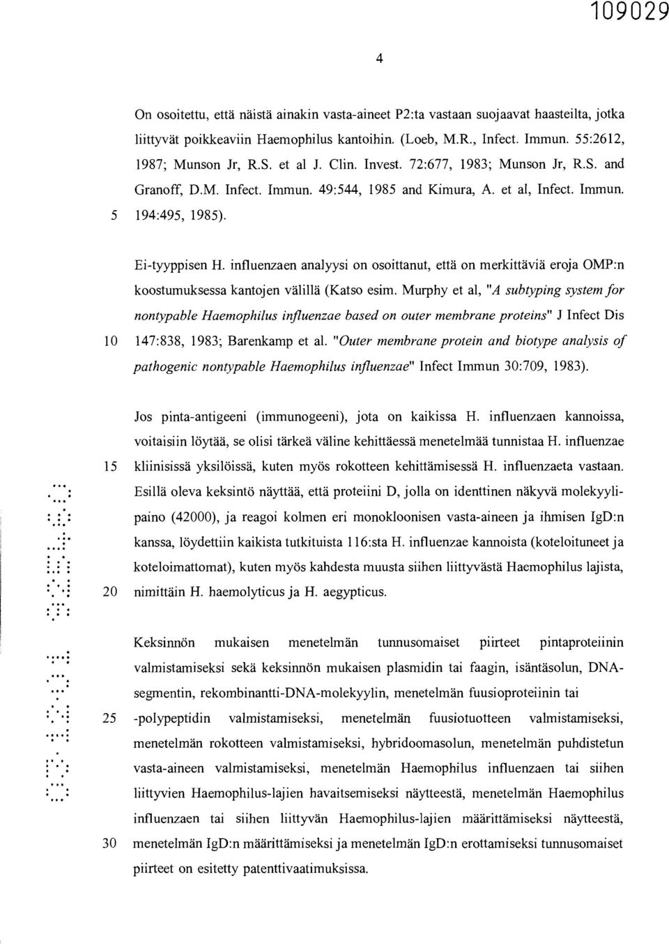 influenzaen analyysi on osoittanut, että on merkittäviä eroja OMP:n koostumuksessa kantojen välillä (Katso esim.