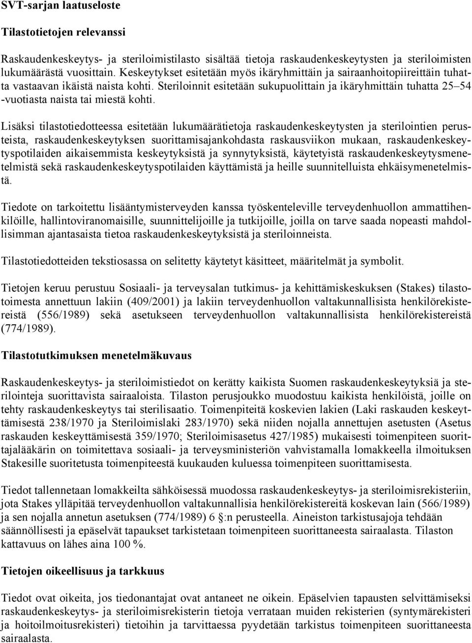 Steriloinnit esitetään sukupuolittain ja ikäryhmittäin tuhatta 25 54 -vuotiasta naista tai miestä kohti.