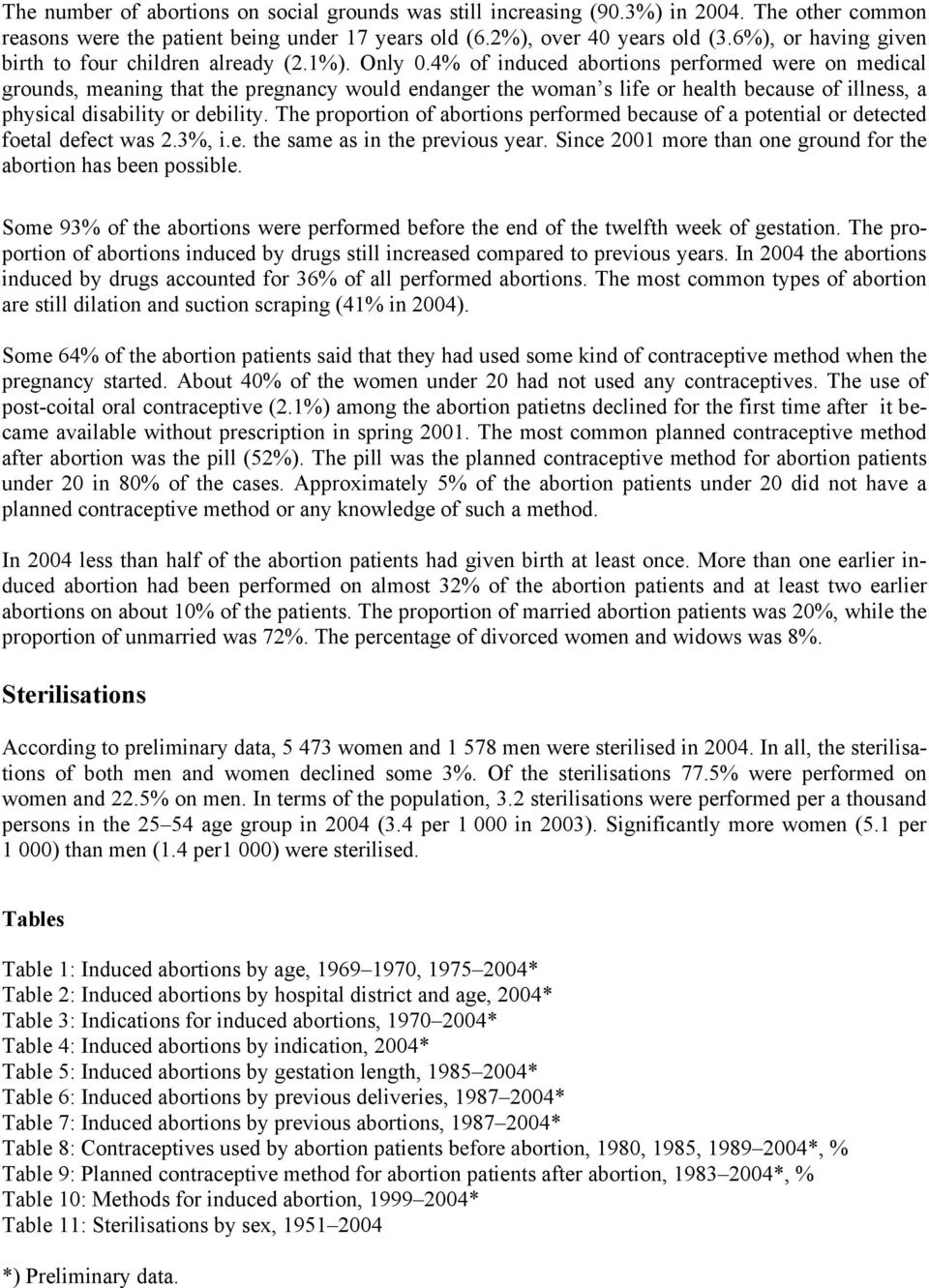 4% of induced abortions performed were on medical grounds, meaning that the pregnancy would endanger the woman s life or health because of illness, a physical disability or debility.