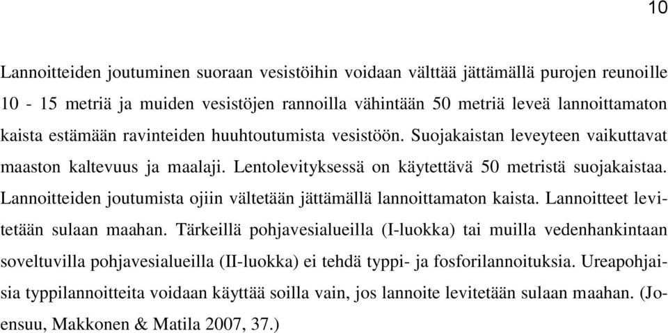 Lannoitteiden joutumista ojiin vältetään jättämällä lannoittamaton kaista. Lannoitteet levitetään sulaan maahan.