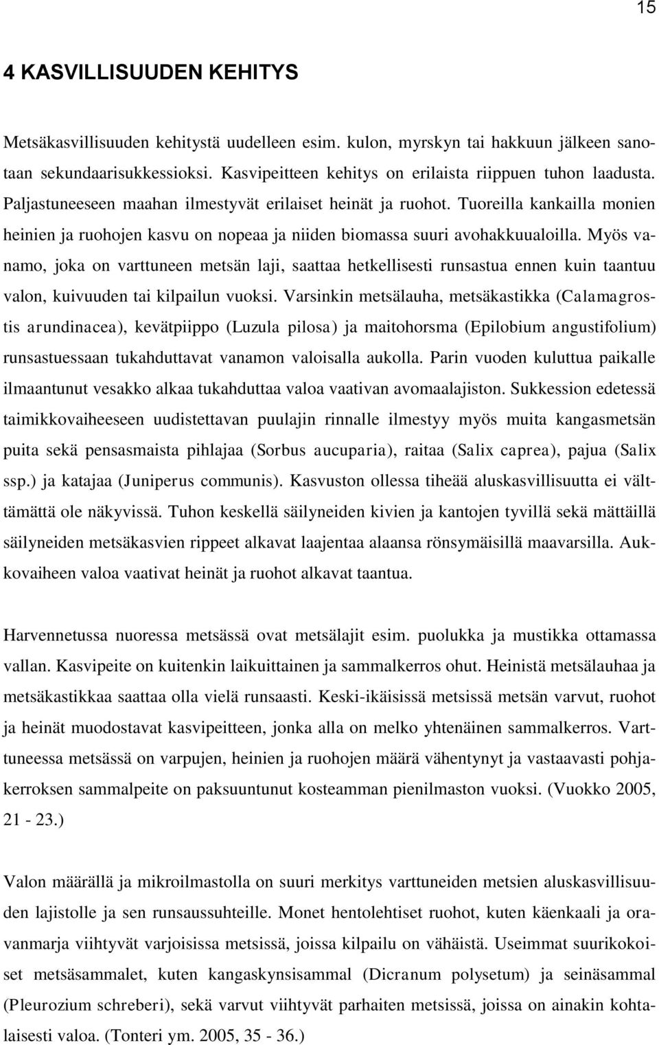 Tuoreilla kankailla monien heinien ja ruohojen kasvu on nopeaa ja niiden biomassa suuri avohakkuualoilla.