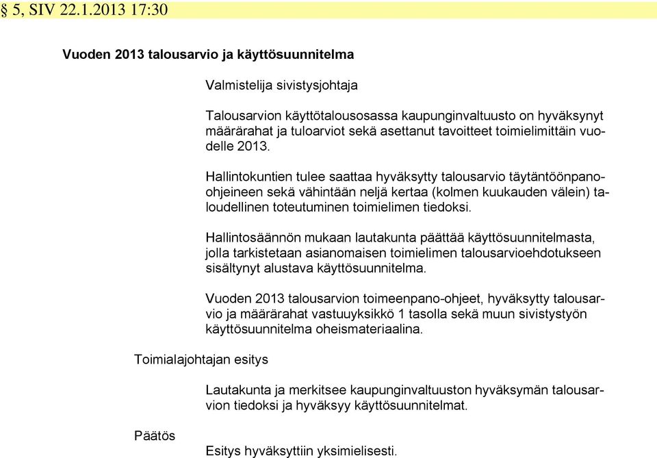 sekä asettanut tavoitteet toimielimittäin vuodelle 2013.